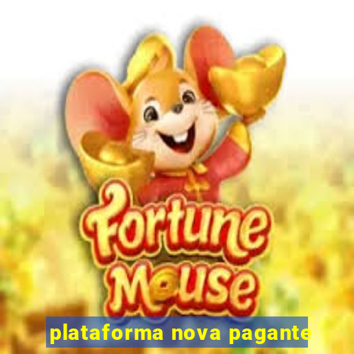 plataforma nova pagante