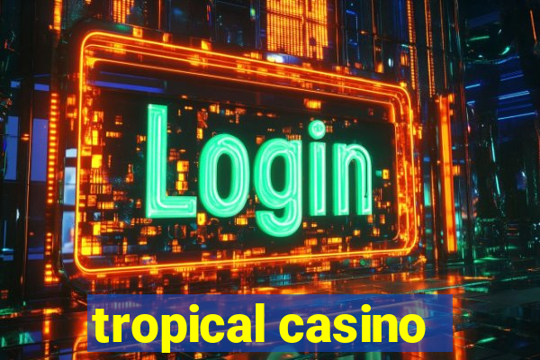 tropical casino