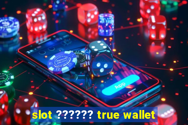 slot ?????? true wallet