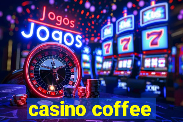 casino coffee