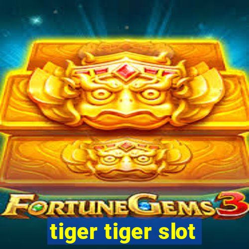 tiger tiger slot