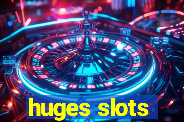 huges slots