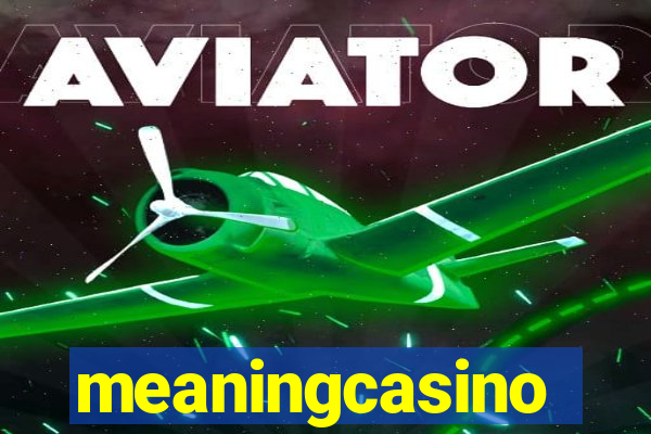 meaningcasino