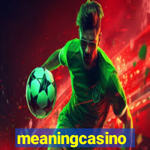 meaningcasino