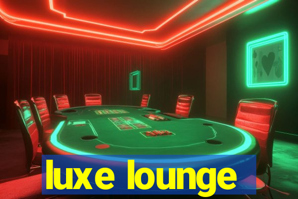 luxe lounge