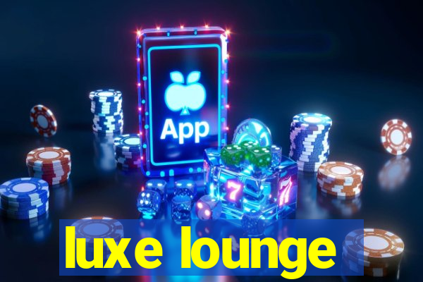 luxe lounge