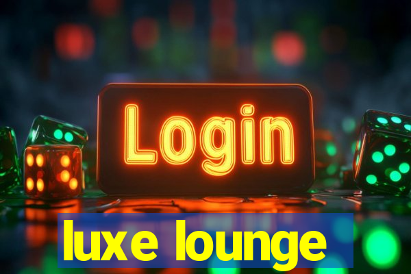 luxe lounge