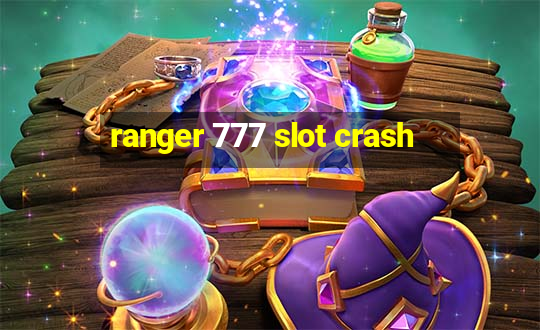 ranger 777 slot crash