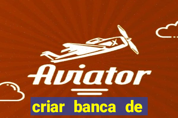 criar banca de apostas gr谩tis