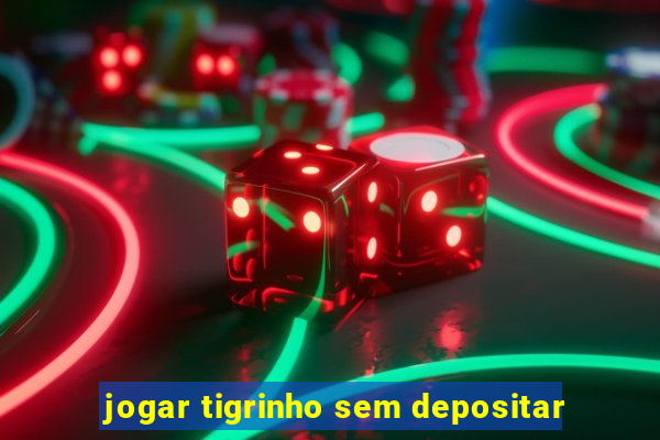 jogar tigrinho sem depositar