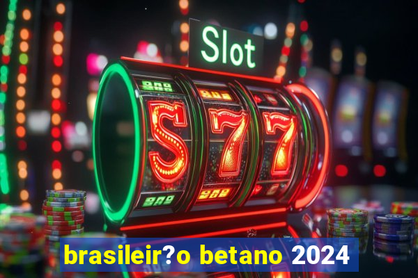 brasileir?o betano 2024