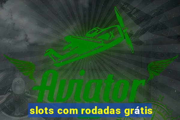 slots com rodadas grátis