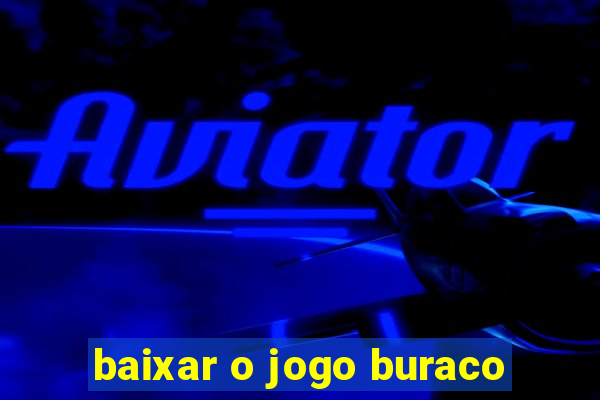 baixar o jogo buraco