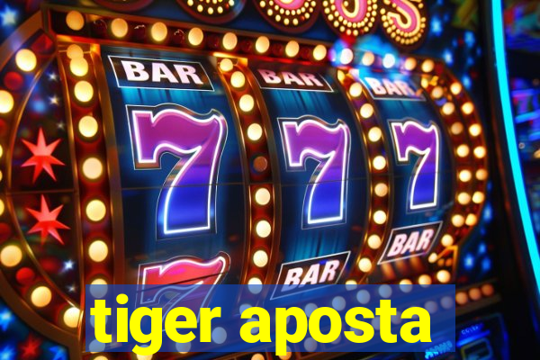 tiger aposta