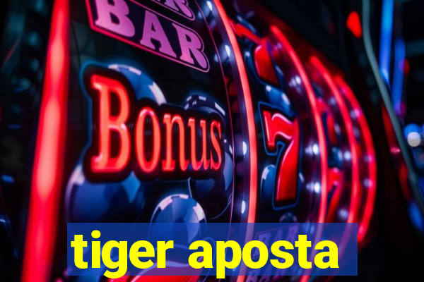 tiger aposta