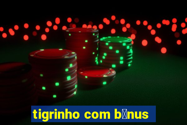 tigrinho com b么nus