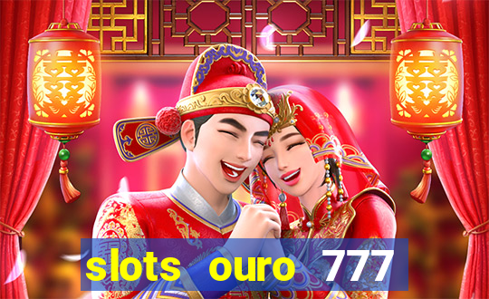 slots ouro 777 paga mesmo