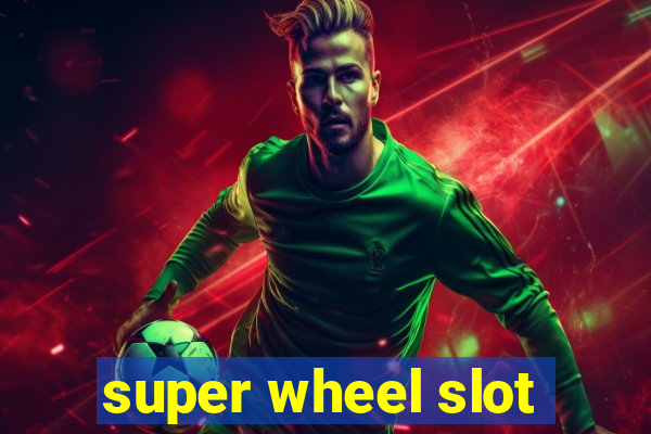 super wheel slot