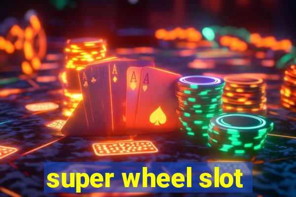 super wheel slot