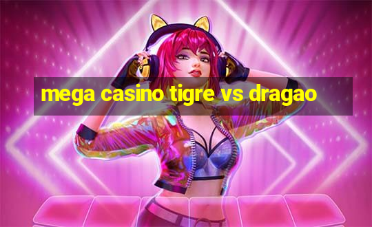 mega casino tigre vs dragao