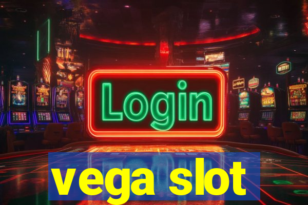 vega slot