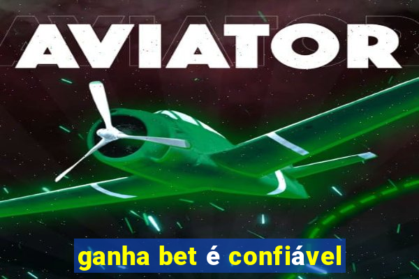 ganha bet é confiável