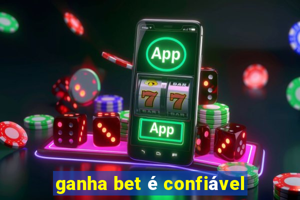 ganha bet é confiável