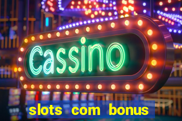 slots com bonus sem deposito