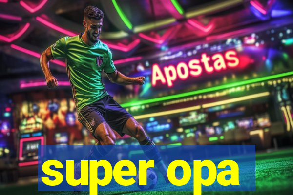 super opa