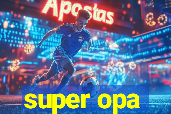 super opa