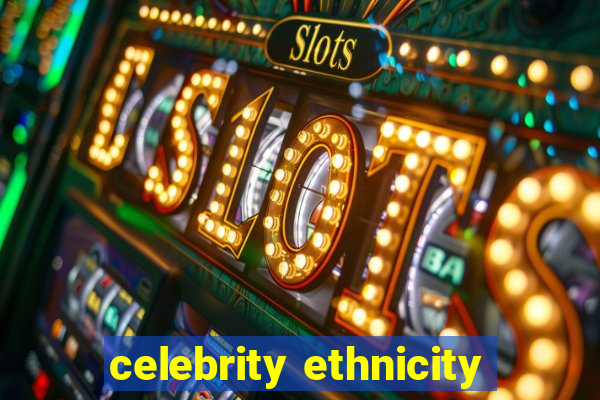 celebrity ethnicity