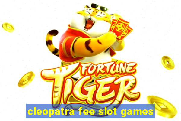 cleopatra fee slot games