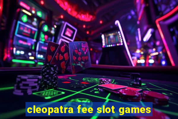 cleopatra fee slot games