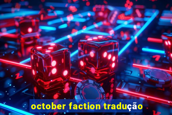 october faction tradução