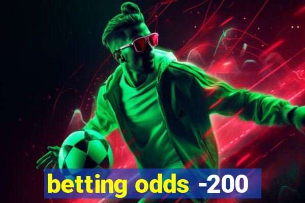 betting odds -200