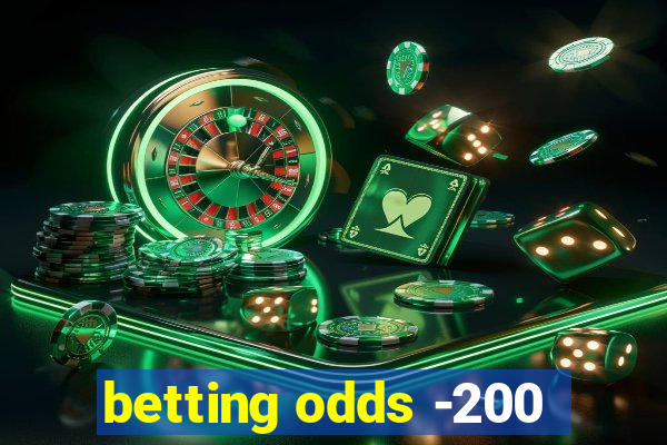 betting odds -200