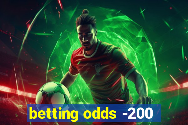 betting odds -200