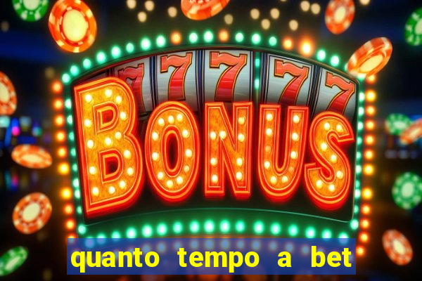 quanto tempo a bet demora para pagar