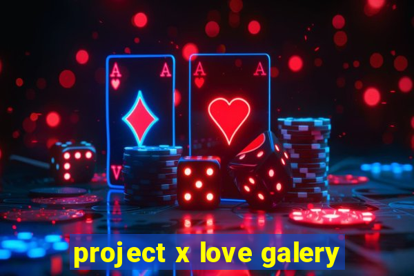 project x love galery