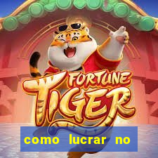 como lucrar no jogo do tigre