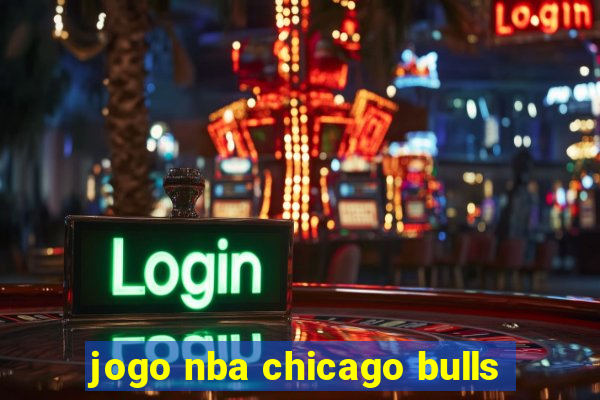 jogo nba chicago bulls