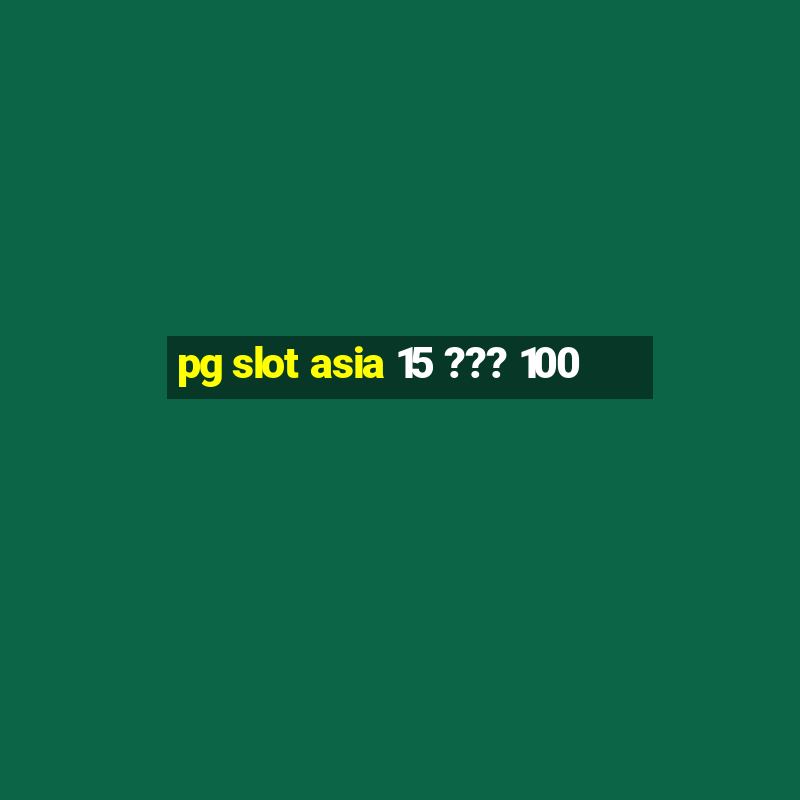 pg slot asia 15 ??? 100