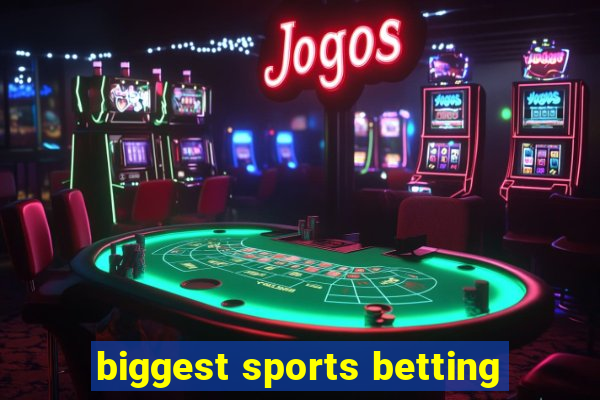 biggest sports betting