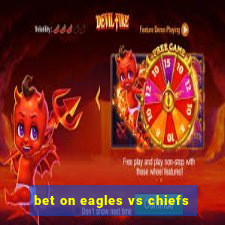 bet on eagles vs chiefs