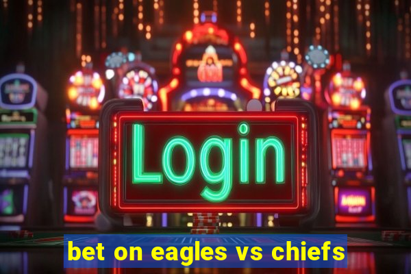 bet on eagles vs chiefs