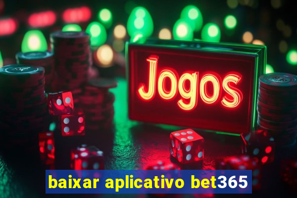 baixar aplicativo bet365