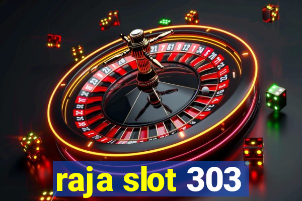 raja slot 303