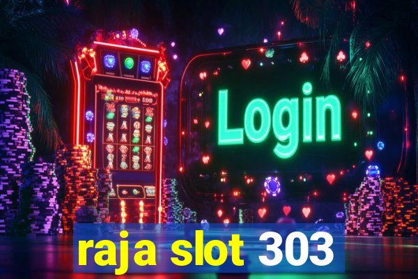 raja slot 303