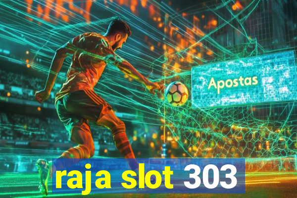 raja slot 303