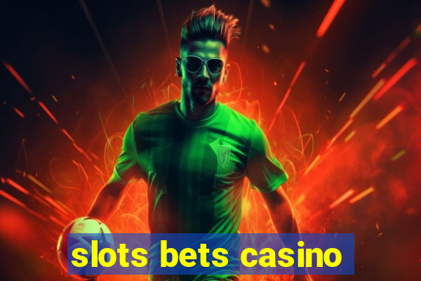 slots bets casino